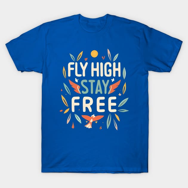 Fly High Stay Free T-Shirt by NomiCrafts